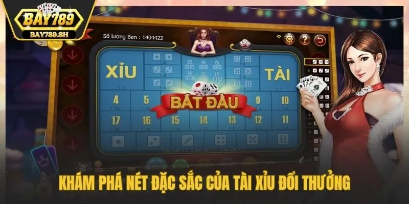 Khám phá nét đặc sắc của tài xỉu đổi thưởng